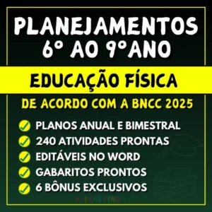 EDUCAÇÃO FÍSICA - Planejamentos do 6º ao 9º ano - BNCC 2025